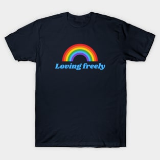 Loving freely T-Shirt